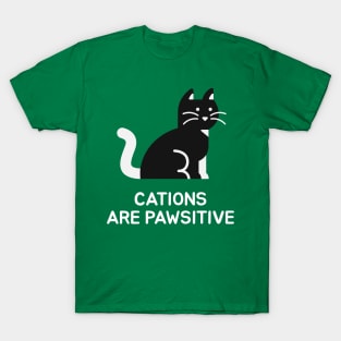 Cations are Pawsitive T-Shirt